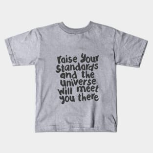 Raise Your Standards and The Universe Will Meet You There by The Motivated Type in Black and White Kids T-Shirt